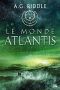 [La Trilogie Atlantis 03] • Le Monde Atlantis